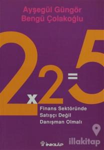 2x2=5 Finans Sektöründe Satışçı Değil Danışman Olmalı