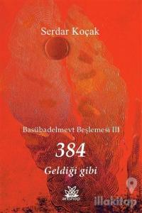 384 Geldiği Gibi