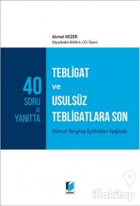 40 Soru ve Yanıtta Tebligat ve Usulsüz Tebligatlara Son