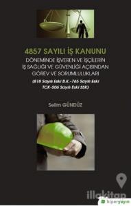 4857 Sayılı İş Kanunu Döneminde İşveren ve İşçilerin İş Sağlığı ve Güvenliği Açısından Görev ve Sorumlulukları