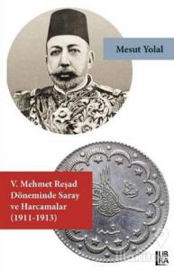 5. Mehmet Reşad Döneminde Saray ve Harcamalar (1911-1913)