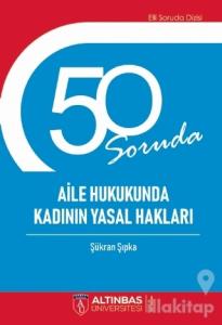 50 Soruda Aile Hukukunda Kadının Yasal Hakları