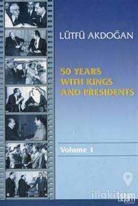 50 Years With Kings and Presidents Volume 1