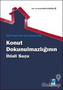 5237 Sayılı Türk Ceza Kanunu'nda Konut Dokunulmazlığının İhlali Suçu