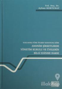6102 Sayılı Türk Ticaret Kanununa Göre Anonim Şirketlerde Yönetim Kurulu ve Üyelerin Bilgi Edinme Hakkı (Ciltli)