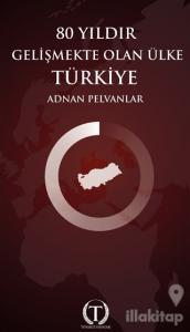 80 Yıldır Gelişmekte Olan Ülke Türkiye