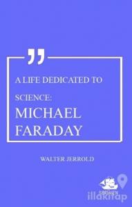 A Life Dedicated To Science: Michael Faraday