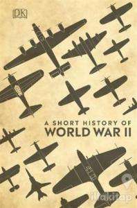 A Short History of World War 2 (Ciltli)