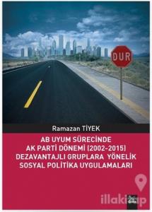 AB Uyum Sürecinde Ak Parti Dönemi (2002-2015) Dezavantajlı Gruplara Yönelik Sosyal Politika Uygulamaları
