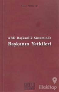 ABD Başkanlık Sisteminde Başkanın Yetkileri