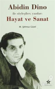 Abidin Dino İle Söyleşiler; Yazılar: Hayat ve Sanat