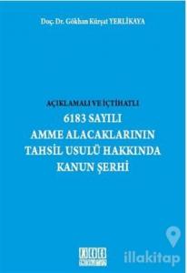 Açıklamalı ve İçtihatlı 6183 Sayılı Amme Alacaklarının Tahsil Usulü Hakkında Kanun Şerhi