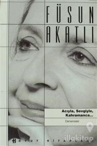 Acıyla, Sevgiyle, Kahramanca...