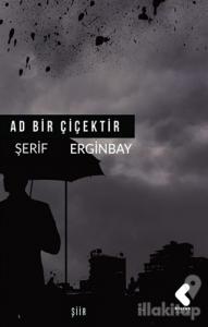 Ad Bir Çiçektir