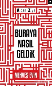A'dan Z'ye Buraya Nasıl Geldik
