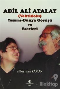 Adil Ali Atalay (Vaktidolu) Yaşamı - Dünya Görüşü ve Eserleri