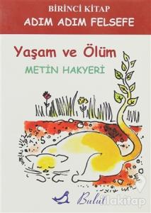 Adım Adım Felsefe 1. Kitap - Yaşam Ve Ölüm