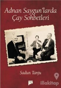Adnan Saygun'larda Çay Sohbetleri