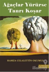 Ağaçlar Yürürse Tanrı Koşar