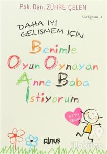 Aile Eğitimi 2: Daha İyi Gelişmem İçin Benimle Oyun Oynayan Anne Baba İstiyorum