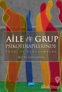 Aile ve Grup Psikoterapilerinde Teori ve Uygulamalar
