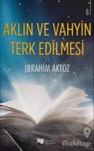 Aklın ve Vahyin Terk Edilmesi