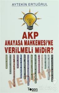AKP Anayasa Mahkemesi'ne Verilmeli Midir? Neden?