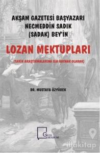 Akşam Gazetesi Başyazarı Necmeddin Sadık (Sadak) Bey'in Lozan Mektupları