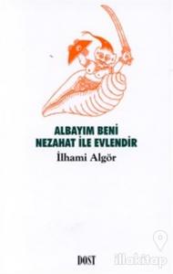 Albayım Beni Nezahat ile Evlendir