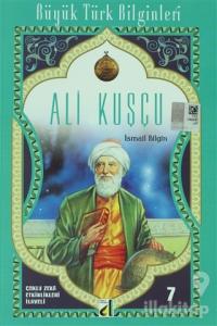 Ali Kuşçu - Büyük Türk Bilginleri 7