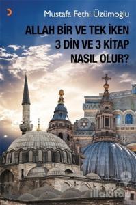 Allah Bir ve Tek İken 3 Din ve 3 Kitap Nasıl Olur?