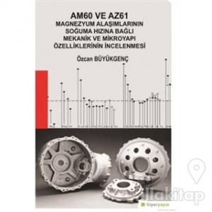 Am60 ve Az61 Magnezyum Alaşımlarının Soğuma Hızına Bağlı Mekanik ve Mikroyapı Özelliklerinin İncelenmesi