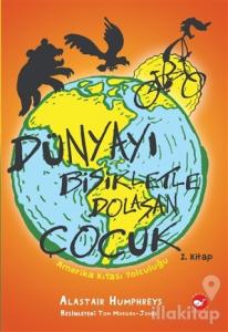 Amerika Kıtası Yolculuğu - Dünyayı Bisikletle Dolaşan Çocuk 2. Kitap
