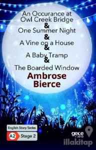 An Occurrence at owl Creek Bridge - One Summer Night - A Vine on a House - A Baby Tramp - The Boarded Window - İngilizce Hikayeler A2 Stage 2