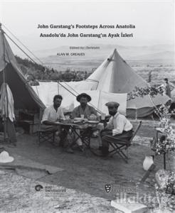 Anadolu'da John Garstang'ın Ayak İzleri / John Garstang's Footsteps Across Anatolia