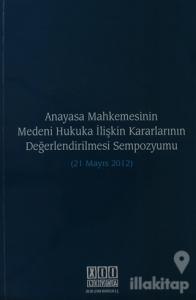 Anayasa Mahkemesinin Medeni Hukuka İlişkin Kararlarının Değerlendirilmesi Sempozyumu  (21 Mayıs 2012)
