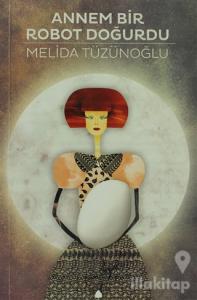 Annem Bir Robot Doğurdu
