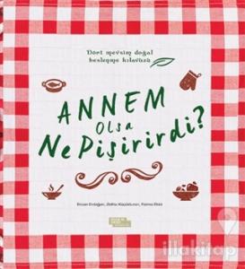 Annem Olsa Ne Pişirirdi?