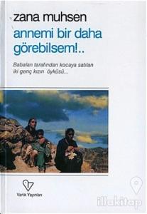 Annemi Bir Daha Görebilsem!..