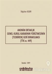 Anonim Ortaklık Genel Kurul Kararının Yürütmesinin (Tedbiren) Geri Bırakılması (TTK m. 449)