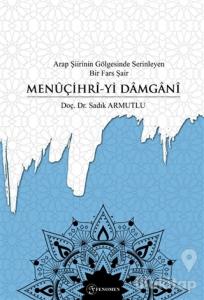 Arap Şiirinin Gölgesinde Serinleyen Bir Fars Şair Menuçihri-yi Damgani