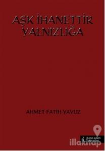 Aşk İhanettir Yalnızlığa