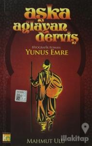 Aşka Ağlayan Derviş Yunus Emre