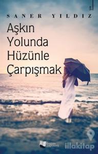 Aşkın Yolunda Hüzünle Çarpışmak