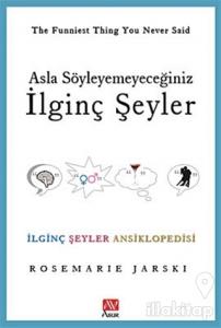 Asla Söyleyemeyeceğiniz İlginç Şeyler