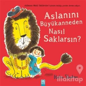 Aslanını Büyükanneden Nasıl Saklarsın?