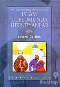 Asr-ı Saadet'ten Haçlı Seferlerine Kadar İslam Toplumunda Hıristiyanlar