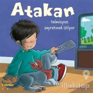 Atakan Televizyon Seyretmek İstiyor (Ciltli)