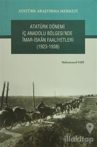 Atatürk Dönemi İç Anadolu Bölgesi'nde İmar- İskan Faaliyetleri (1923-1938)