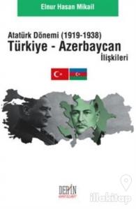 Atatürk Dönemi Türkiye - Azerbaycan İlişkileri (1919-1938)